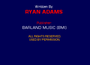 W ritcen By

BARLAND MUSIC (BMIJ

ALL RIGHTS RESERVED
USED BY PERMISSION