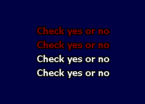 Check yes or no

Check yes or no