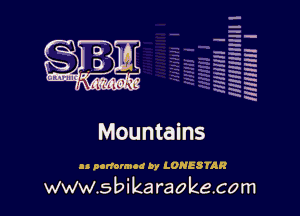 a
H
u.
a
a
x
x

-
u-

..'
-h -
H h
H .
a
HH a
5

Mountains

as podomud by LONESTAR

www.sbika raokecom