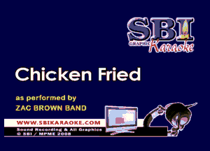 Chicken Fried

as pa rfo r med by
Li

ZAC BROWN BAND

.www.samAnAouzcoml

amm- unnum- s all cup...
a sum nun anu-

M