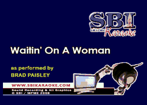 Waiiin' On A Woman

3,

as pa rfo rmed by
BRAD PAISLEY

0

D

n... mum. - nu nupmn 4
c all z nun .vuu-

-WWW. SBIKARAOILCOMI