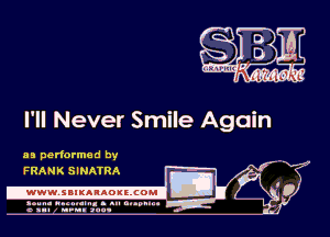 l'll Never Smile Again

mg?

as performed by
FRANK SINATRA

.www.samAnAouzcoml

amm- unnum- s all cup...
a sum nun aun-
