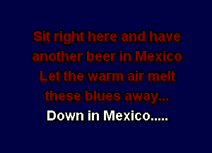 Down in Mexico .....