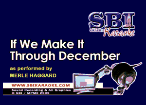 If We Make It
Through December

as performed by
MERLE HAGGARD

.www.ssmAnAonzc0Ml
s n I an...

c am I urn.- aun-