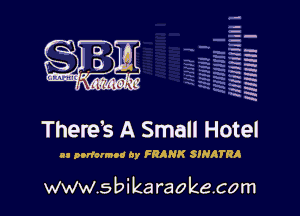 q.
q.

a
H
g
-q
h
a
a
5
R

There's A Small Hotel

u ponarmoo ay FRANK SIHATRA

www.sbikaraokecom