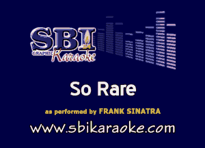 q.
q.

HUN!!! I

an pedavmud hv FRANK SINATRA
www.sbikaraokecom