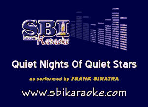 H
-.
-g
a
H
H
a
R

Quiet Nights Of Quiet Stars

II pollutant Dy FRANK SINATRA

www.sbikaraokecom