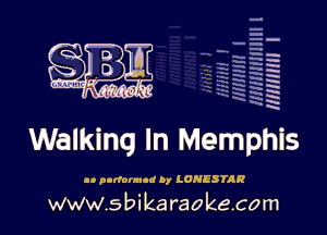 q
.
uumc itlti',kl'

mm I

Walking In Memphis

ll purfovmud by LONESTAR

www.sbikaraokecom