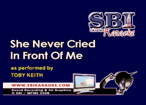 She Never Cried
In Front Of Me

as pa rformed by
Li

TOBY KEITH

.www.samAnAouzcoml

amm- unnum- s all cup...
a sum nun anu-

M