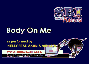 Body On Me

as performed by
NELLY FEAT. AKON B. A ha...

.www.samAnAouzcoml

agun- nunn-In. s an nupuu 4
a .mf nun aun-