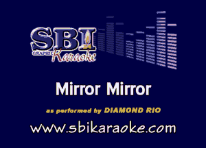 q.
q.

HUN!!! I

Mirror Mirror

II pldalllnd by D'IMOND RIO

www.sbikaraokecom