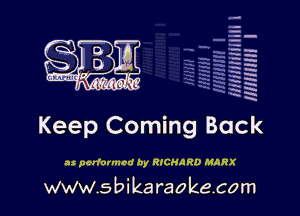 q.
q.

HUN!!! I

Keep Coming Back

as performed by RICMR RD MARX

www.sbikaraokecom