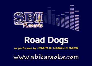 H
-.
-g
a
H
H
a
R

Road Doqs

.1 perfounrd by CHARLIE OdNIELS BAND

www.sbikaraokecom