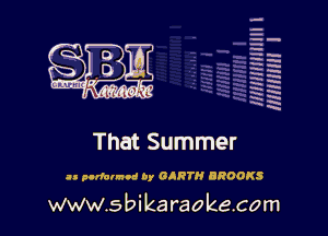 H
H
m
H
x
H
x
a

MIMI! I

That Summer

at plriannod by GARTH BROOKS

www.s bi karaokecom