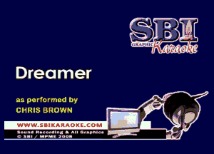 Dreamer

as performed by
CHRIS BROWN

.www.samAnAouzcoml

agun- nunn-In. s an nupuu 4
a .mf nun aun-