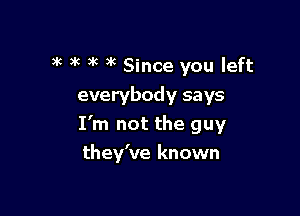 3k )k 3'6 3k Since you left
everybody says

I'm not the guy
they've known