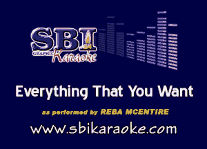 H
-.
-g
a
H
H
a
R

Everything That You Want

an nonon-ud by R885 MCENTIRE
www.s bi karaokeco m