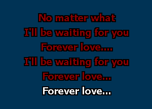 Forever love...