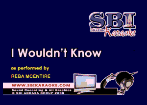 I Wouldn't Know

m padormcd by
REBn MCEHTIRE

.wwwsuluuougcoml

amu- nnm-In. a .u an...
o a.- ..w.x. anou- toot