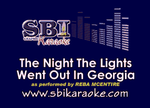 q
uumc 'd ?dk, 'l

mm I

The Night The Lights
Went Out In Georgia

as performed by REBA MCEN TIRE

www.sbikaraokecom