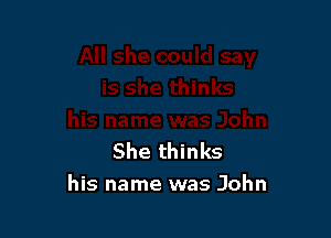 She thinks
his name was John