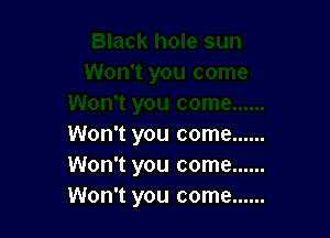 Won't you come ......
Won't you come ......
Won't you come ......