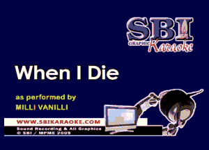 When I Die

as performed by
MILLI VANILLI

.wwmsnmnnaoxszcoul

amm- unnum- s all cup...
a sum nun aun-