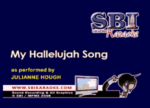 My Hallelujah Song

mg?

as performed by
JULIANNE HOUGH

.www.samAnAouzcoml

amm- unnum- s all cup...
a sum nun anu-