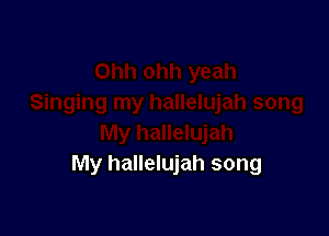 My hallelujah song