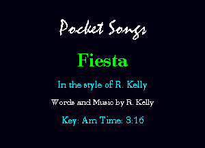 pocket? 50W

Fiesta

In the atyle of R Kelly

Words and Music by R Kclly

Key AmTime 316