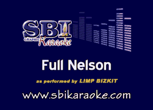 q.
q.

HUN!!! I

Full Nelson

an patient! by LIUP B'ZKH'

www.sbikaraokecom