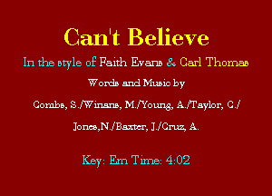 Can't Believe
In the style of Faith Evans 8 Carl Thomas
Words and Music by

Combs, SfWinsns, MfYoung, AfI'aylor, CJ

Jones,N.lBamm', 1101112., A.

ICBYI Em Timei 4202