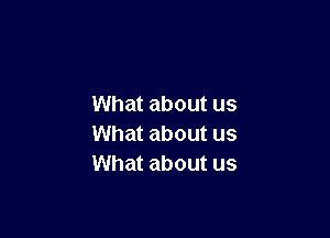 What about us

What about us
What about us