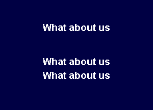 What about us

What about us
What about us