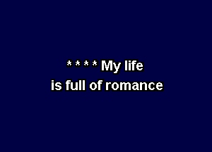MMMylife

is full of romance