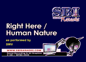 Right Here
Human Nature

a 5 pa rl'urme d by
SWV