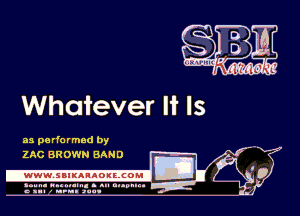 Whatever It Is

as pa rfo r med by
Li

ZAC BR OWN BA N D

.www.samAnAouzcoml

amm- unnum- s all cup...
a sum nun aun-

M