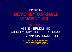 ANNIE MERLE MUSIC,
(ADM BY COPYRIGHT SOLUTIONS),

(ASCAP), VINNY MAE MUSIC (BMI)

ALL RIGHTS RESERVED
USED BY PERMISSION