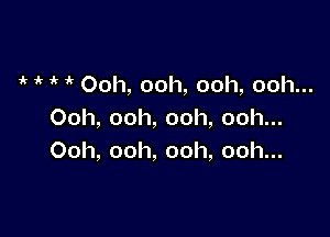 0oh,ooh,ooh,oohm

Ooh,ooh,ooh,oohu.
Ooh,ooh,ooh,oohu.