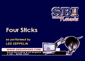 Four Sticks

as perlarmed by
LEO ZEPPELIN

.www.samAnAouzcoml

amm- unnum- s all cup...
a sum nun aun-