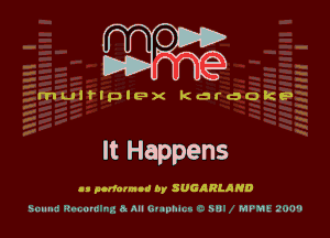 VD

. 6

muirlpupx karaoke

It Happens

av airfolnnlf by SUGRRLAND

1'.I.ll'l ' ,' .5 All l-' lulu. -. NU HiVWE rail.