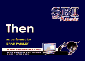 Then

as pa rformed by
BRAD PAISLEY

.www.samAnAouzcoml

amm- unnum- s all cup...
a sum nun aun-