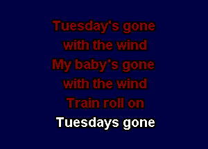 Tuesdays gone
