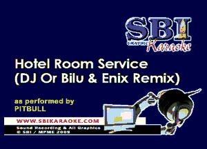 . a
- -.
t-mwm W I 111', '1

Hotel Room Service
(DJ Or Bilu 8. Enix Remix)

'

aa parlormed by
PITBULL

-WWWJIIKAIAOIECOMI

ymm- wnxmum. - ml ulaumg.
c anal z urn. .1qu