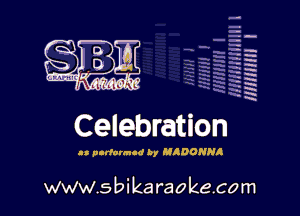 H
-.
-g
a
H
H
a
R

Celebration

.- pndauncd by M DONNI

www.sbikaraokecom