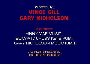 Written By

VINNY MAE MUSIC,
SDNYfATV CROSS KEYS PUB,
GARY NICHOLSON MUSIC EBMIJ

ALL RIGHTS RESERVED
USED BY PERMISSJON