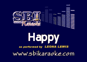 q
.
uumc itlti',kl'

Happy

.3 pmlolmu! by LEON! LEWIS

www.sbikaraokecom

H
E
-g
'a
'h
2H
.x
m