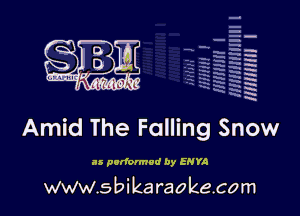 q
.
uunm' 'd ?df, '1'

mm I

Amid The Falling Snow

.15 performed by EM YA

www.sbikaraokecom