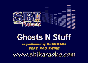 H
H
m
H
x
H
x
a

MIMI! l

Ghosts N Stuff

an podau'nd by DEADMAUS
FEIT. ROD SWIRE

www.sbikaraokecom