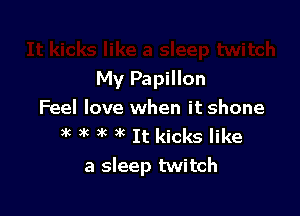 My Papillon

Feel love when it shone
3k 3k )k )k It kicks like
a sleep twitch